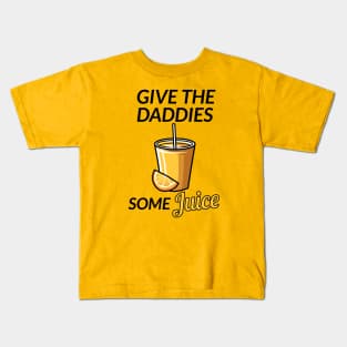 Give the daddies some juice Kids T-Shirt